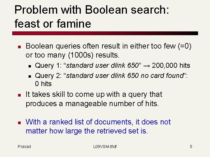 Problem with Boolean search: feast or famine n Boolean queries often result in either