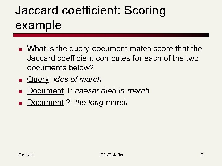 Jaccard coefficient: Scoring example n n What is the query-document match score that the