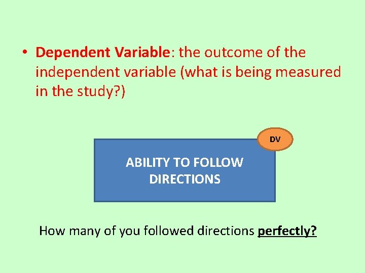  • Dependent Variable: the outcome of the independent variable (what is being measured