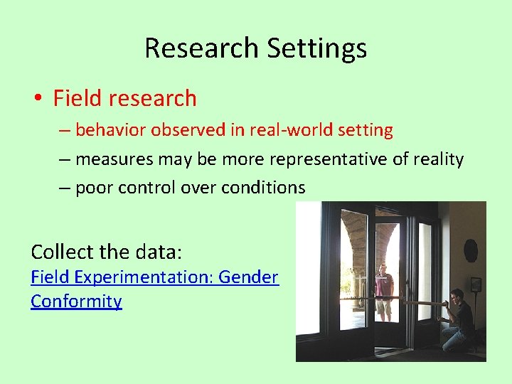 Research Settings • Field research – behavior observed in real-world setting – measures may