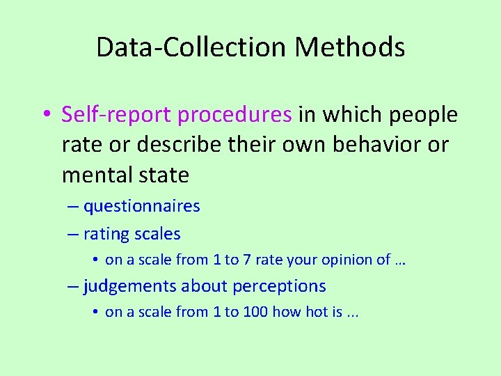 Data-Collection Methods • Self-report procedures in which people rate or describe their own behavior