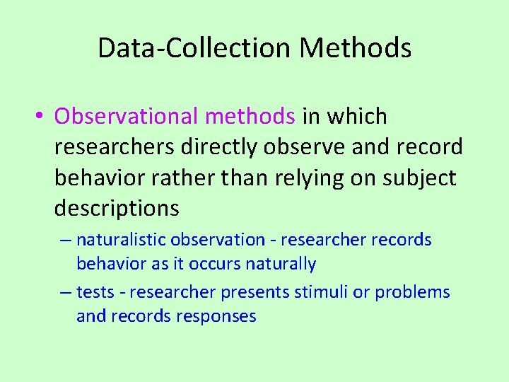 Data-Collection Methods • Observational methods in which researchers directly observe and record behavior rather