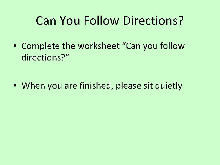 Can You Follow Directions? • Complete the worksheet “Can you follow directions? ” •