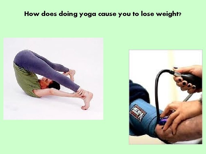 How does doing yoga cause you to lose weight? 