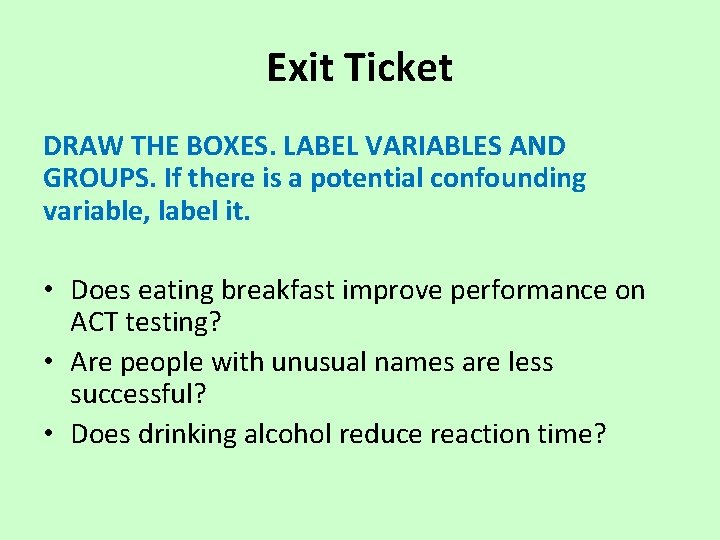 Exit Ticket DRAW THE BOXES. LABEL VARIABLES AND GROUPS. If there is a potential