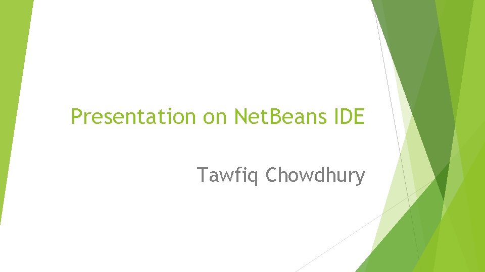 Presentation on Net. Beans IDE Tawfiq Chowdhury 