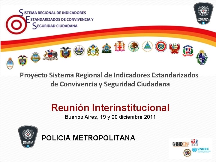 Proyecto Sistema Regional de Indicadores Estandarizados de Convivencia y Seguridad Ciudadana Reunión Interinstitucional Buenos Proyecto Sistema Regional de Indicadores Estandarizados de Convivencia y Seguridad Ciudadana Reunión Interinstitucional Buenos