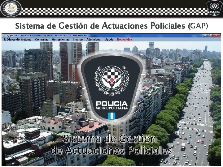 Sistema de Gestión de Actuaciones Policiales (GAP) Sistema de Gestión de Actuaciones Policiales (GAP)
