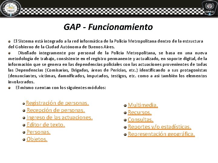 GAP - Funcionamiento El Sistema está integrado a la red informática de la Policía GAP - Funcionamiento El Sistema está integrado a la red informática de la Policía