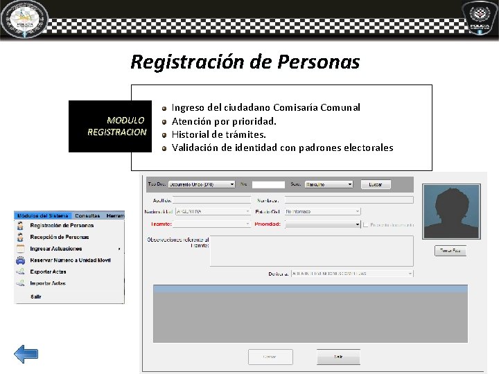 Registración de Personas MODULO REGISTRACION Ingreso del ciudadano Comisaría Comunal Atención por prioridad. Historial Registración de Personas MODULO REGISTRACION Ingreso del ciudadano Comisaría Comunal Atención por prioridad. Historial