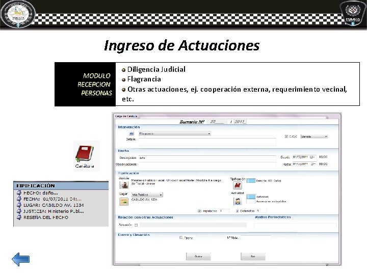 Ingreso de Actuaciones MODULO RECEPCION PERSONAS Diligencia Judicial Flagrancia Otras actuaciones, ej. cooperación externa, Ingreso de Actuaciones MODULO RECEPCION PERSONAS Diligencia Judicial Flagrancia Otras actuaciones, ej. cooperación externa,