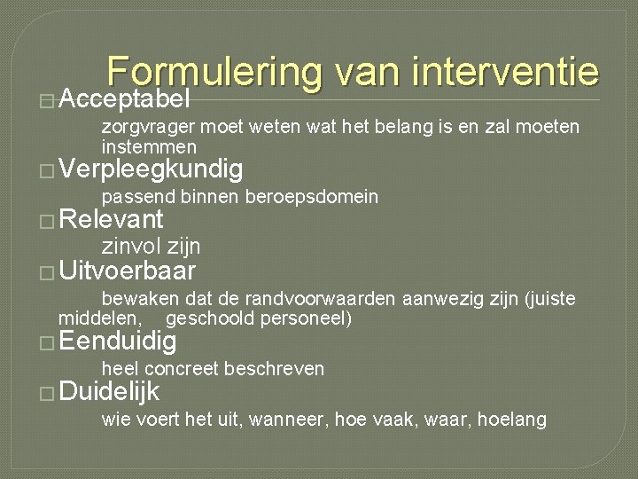 Formulering van interventie � Acceptabel zorgvrager moet weten wat het belang is en zal Formulering van interventie � Acceptabel zorgvrager moet weten wat het belang is en zal