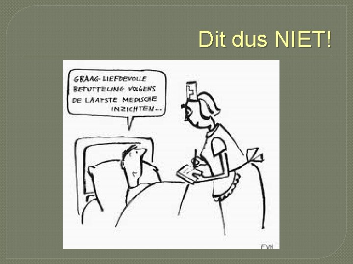 Dit dus NIET! Dit dus NIET!