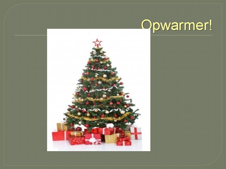 Opwarmer! Opwarmer!