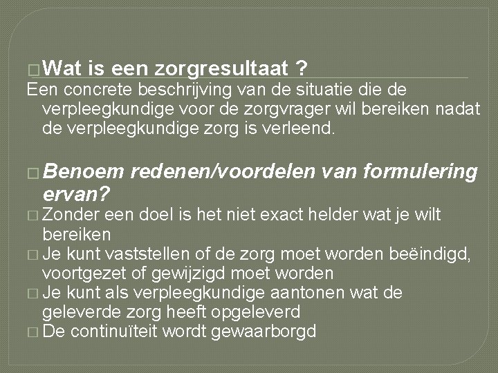 � Wat is een zorgresultaat ? Een concrete beschrijving van de situatie de verpleegkundige � Wat is een zorgresultaat ? Een concrete beschrijving van de situatie de verpleegkundige