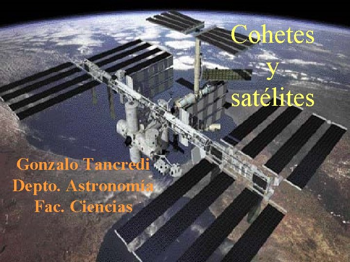 Cohetes y satélites Gonzalo Tancredi Depto. Astronomía Fac. Ciencias 