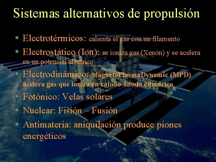 Sistemas alternativos de propulsión § Electrotérmicos: calienta el gas con un filamento § Electrostático