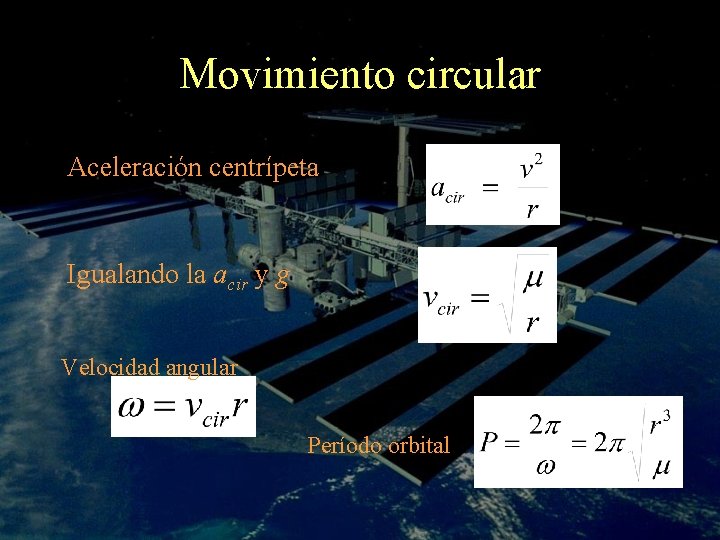 Movimiento circular Aceleración centrípeta Igualando la acir y g Velocidad angular Período orbital 