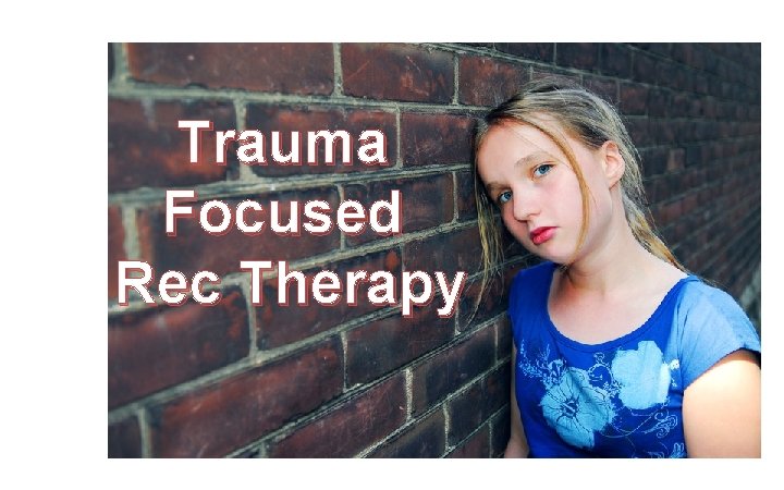 Trauma Focused Rec Therapy 