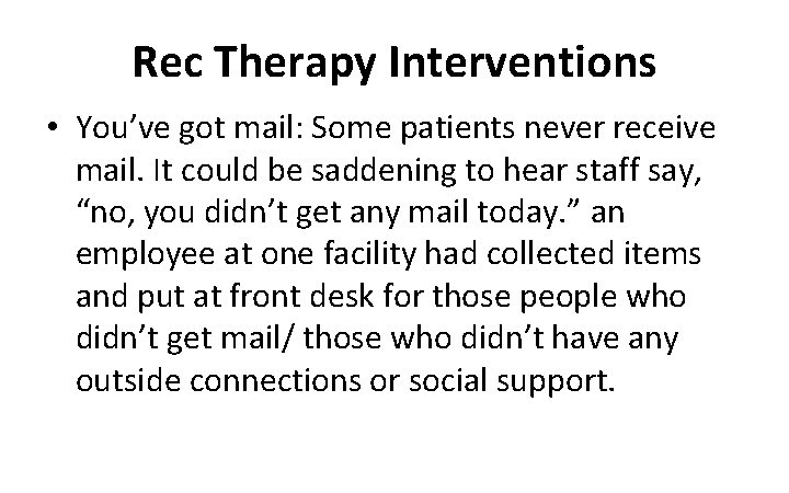 Rec Therapy Interventions • You’ve got mail: Some patients never receive mail. It could