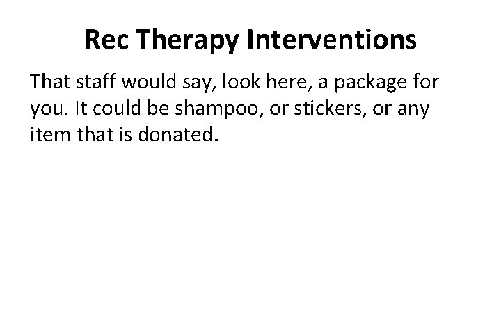 Rec Therapy Interventions That staff would say, look here, a package for you. It