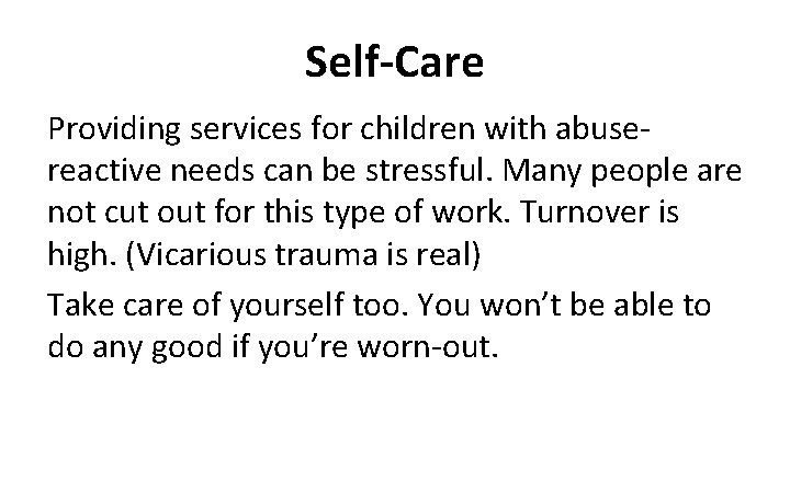 Self-Care Providing services for children with abusereactive needs can be stressful. Many people are