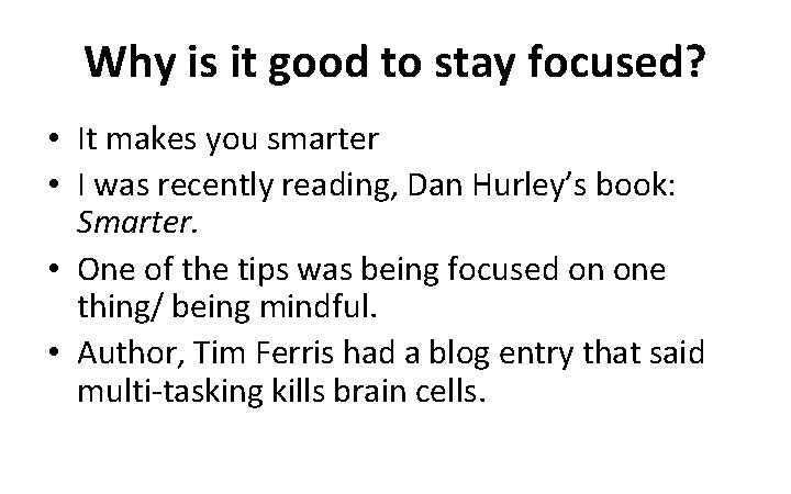 Why is it good to stay focused? • It makes you smarter • I