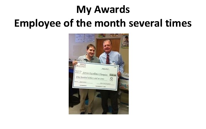 My Awards Employee of the month several times 