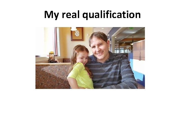 My real qualification 