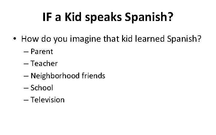 IF a Kid speaks Spanish? • How do you imagine that kid learned Spanish?