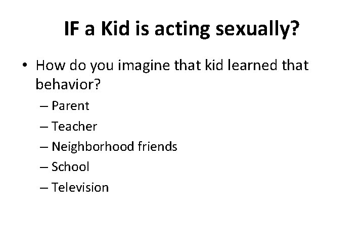 IF a Kid is acting sexually? • How do you imagine that kid learned