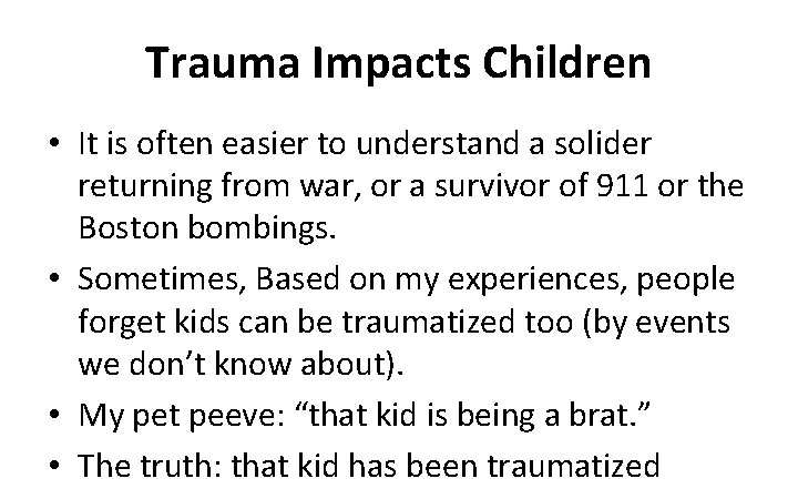 Trauma Impacts Children • It is often easier to understand a solider returning from