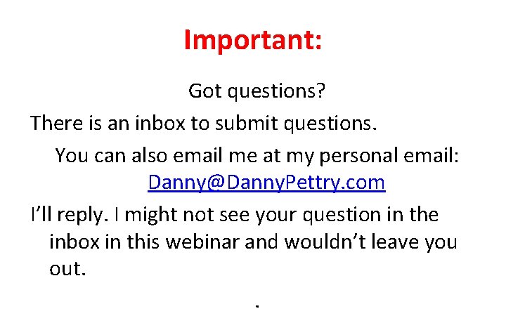 Important: Got questions? There is an inbox to submit questions. You can also email