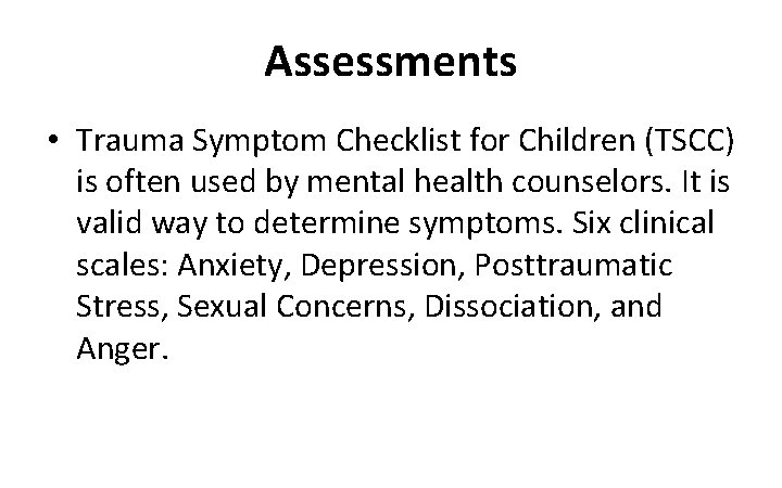 Assessments • Trauma Symptom Checklist for Children (TSCC) is often used by mental health