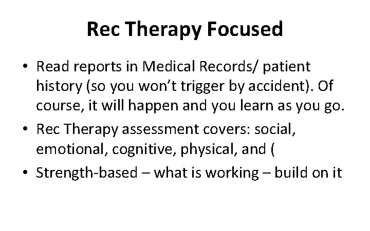 Rec Therapy Focused • Read reports in Medical Records/ patient history (so you won’t