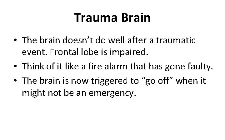 Trauma Brain • The brain doesn’t do well after a traumatic event. Frontal lobe