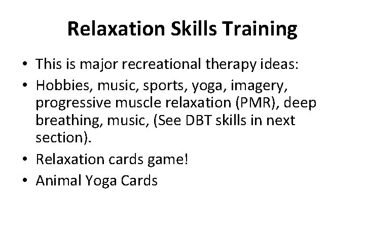 Relaxation Skills Training • This is major recreational therapy ideas: • Hobbies, music, sports,