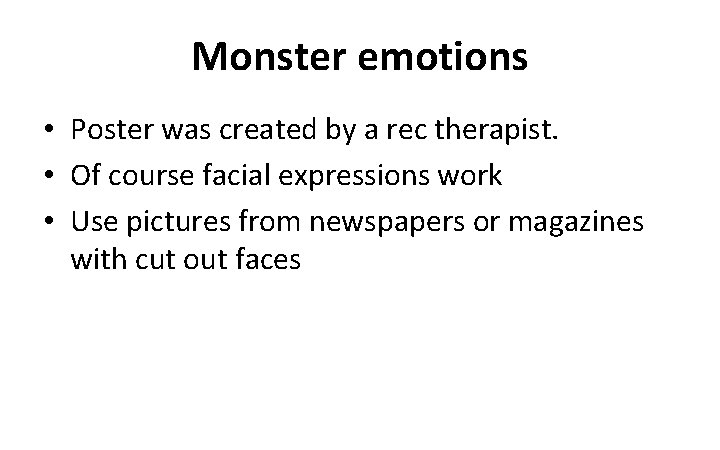 Monster emotions • Poster was created by a rec therapist. • Of course facial