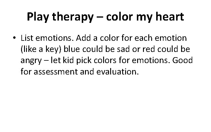 Play therapy – color my heart • List emotions. Add a color for each