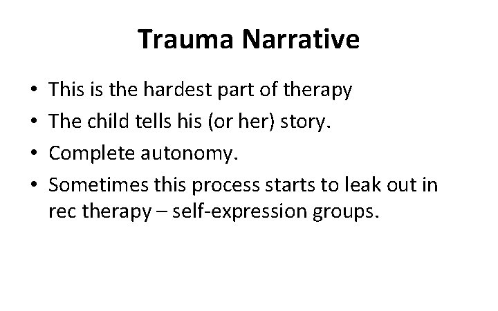 Trauma Narrative • • This is the hardest part of therapy The child tells