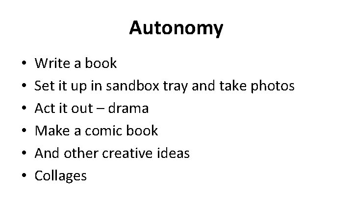 Autonomy • • • Write a book Set it up in sandbox tray and