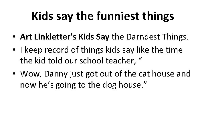 Kids say the funniest things • Art Linkletter's Kids Say the Darndest Things. •