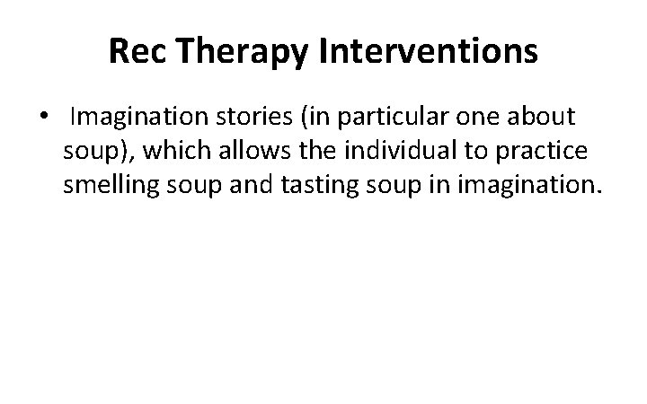 Rec Therapy Interventions • Imagination stories (in particular one about soup), which allows the