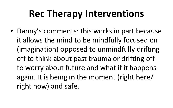 Rec Therapy Interventions • Danny’s comments: this works in part because it allows the