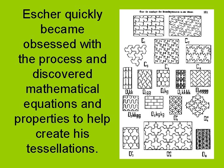 Escher quickly became obsessed with the process and discovered mathematical equations and properties to