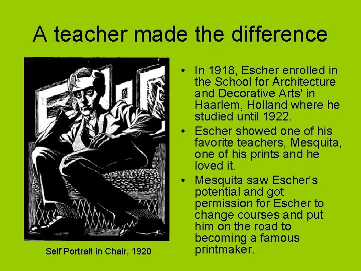 A teacher made the difference Self Portrait in Chair, 1920 • In 1918, Escher