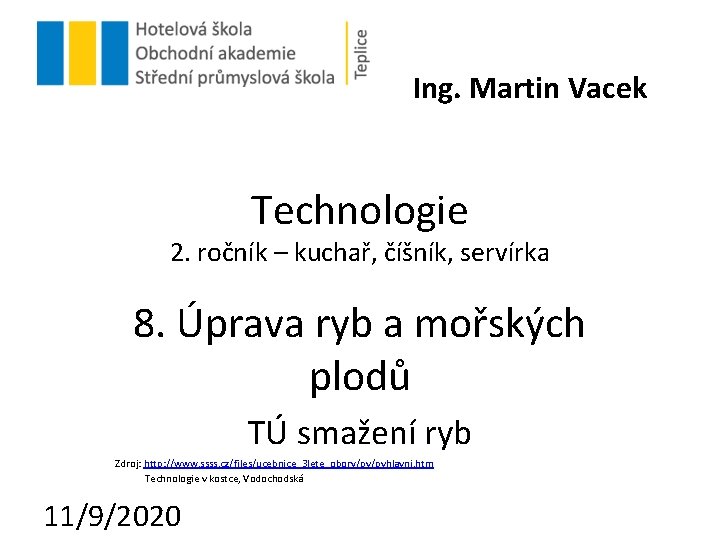 Ing. Martin Vacek Technologie 2. ročník – kuchař, číšník, servírka 8. Úprava ryb a