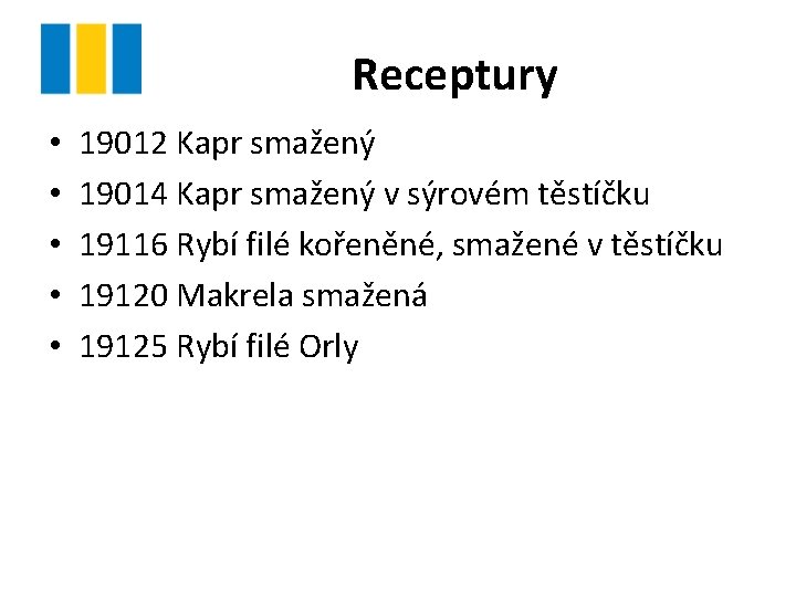 Receptury • • • 19012 Kapr smažený 19014 Kapr smažený v sýrovém těstíčku 19116