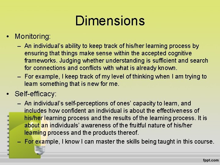 Dimensions • Monitoring: – An individual’s ability to keep track of his/her learning process