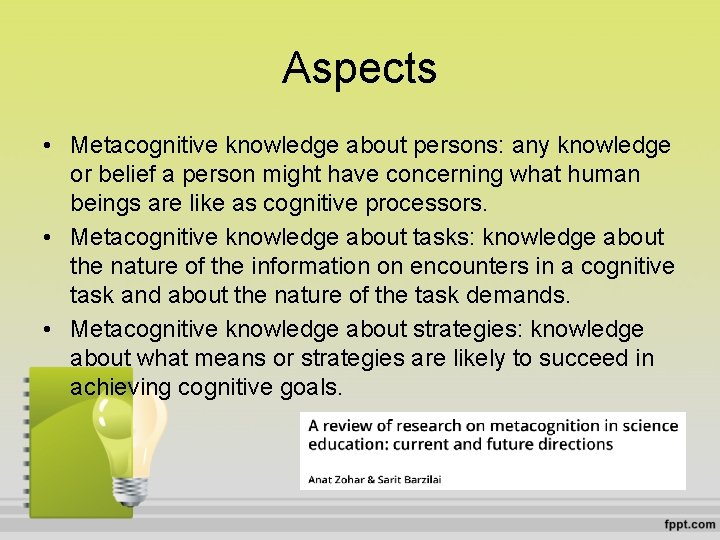 Aspects • Metacognitive knowledge about persons: any knowledge or belief a person might have